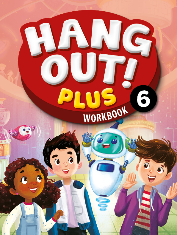 Hang Out! Plus Workbook 6